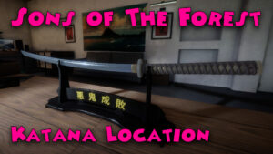 Read more about the article Sons of The Forest – How to get the Katana